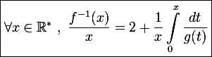 \large \boxed{\forall x\in\mathbb R^*~,~\frac{f^{-1}(x)}{x}=2+\frac{1}{x}\int_0^x\frac{dt}{g(t)}}